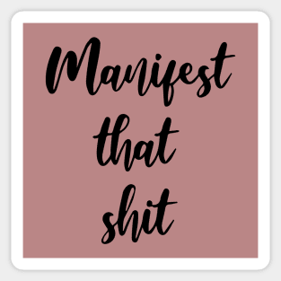 Manifest that shit Sticker